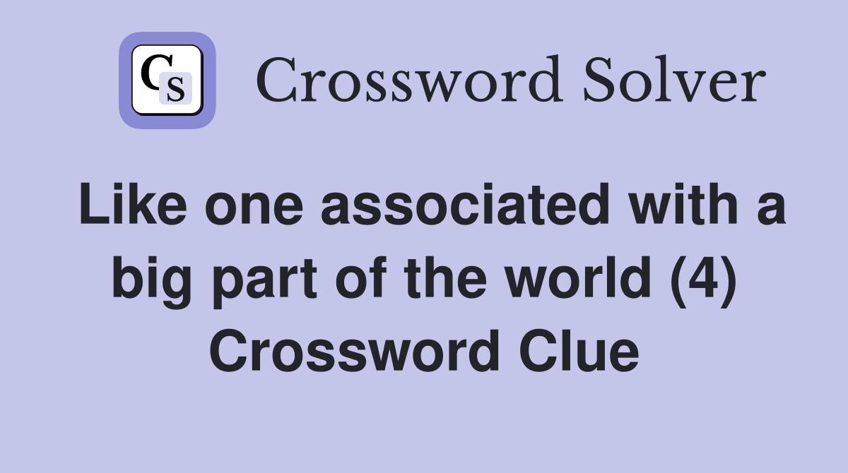 Like one associated with a big part of the world (4) Crossword Clue
